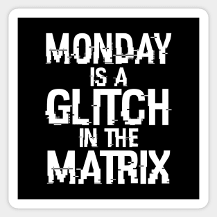 Monday Is A Glitch In The Matrix Funny Monday Sucks Meme Sticker